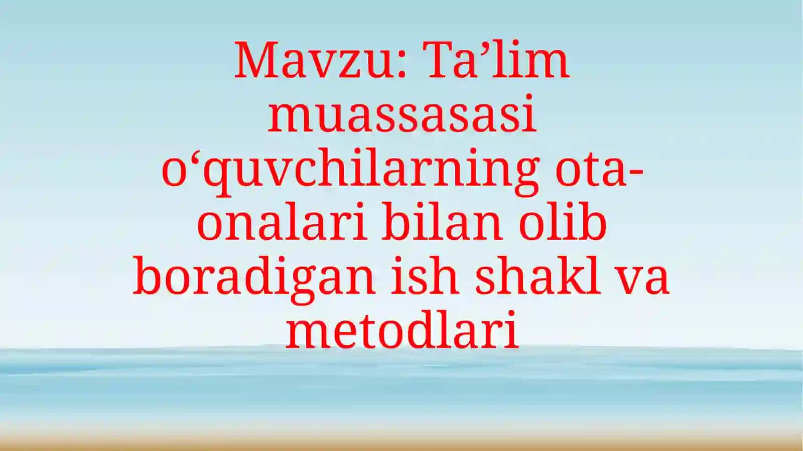 Ta’lim muassasasi o‘quvchilarning ota-onalari bilan olib boradigan ish shakl va metodlari 2