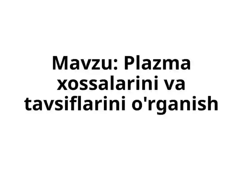Plazma xossalarni va tafsiflarni o‘rganish 2