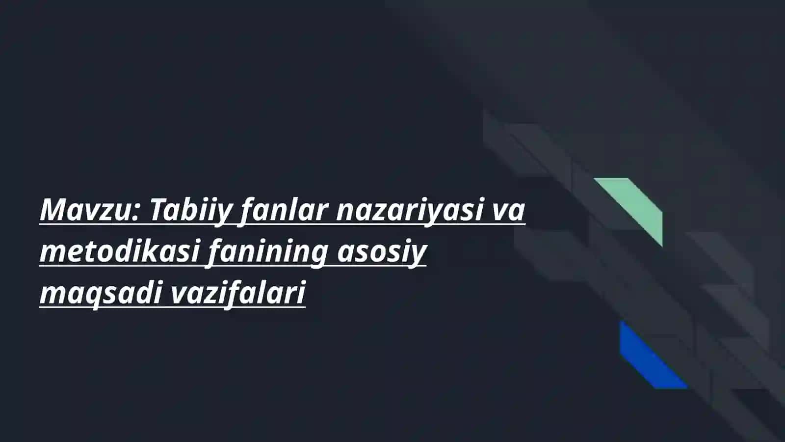 Tabiiy fanlar nazariyasi va metodikasi fanining asosiy maqsadi vazifalari 2