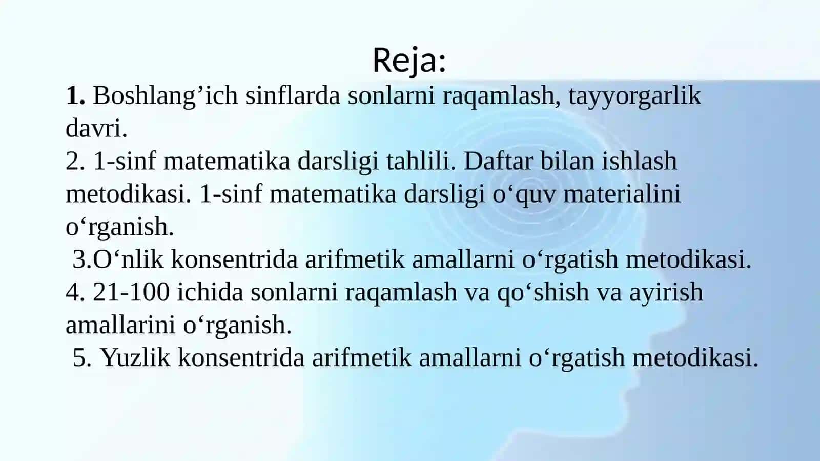 Boshlang’ich sinflarda sonlarni raqamlash, tayyorgarlik davri. 1-sinf matematika darsligi tahlili. Daftar bilan ishlash metodikasi. 1-sinf matematika darsligi o‘quv materialini o‘rganish. O‘nlik konsentrida arifmetik amallarni o‘rgatish metodikasi. 21-100 ichida sonlarni raqamlash va qo‘shish va ayirish amallarini o‘rganish. Yuzlik konsentrida arifmetik amallarni o‘rgatish metodikasi 2