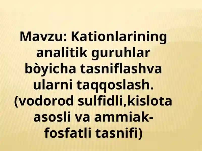 Mavzu:Kationlarininganalitikguruhlarbòyichatasniflashvaularnitaqqoslash.(vodorodsulfidli,kislotaasoslivaammiak-fosfatlitasnifi) 2