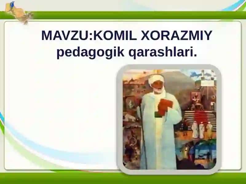 Komil XORAZMIY pedagogik qarashlari 2