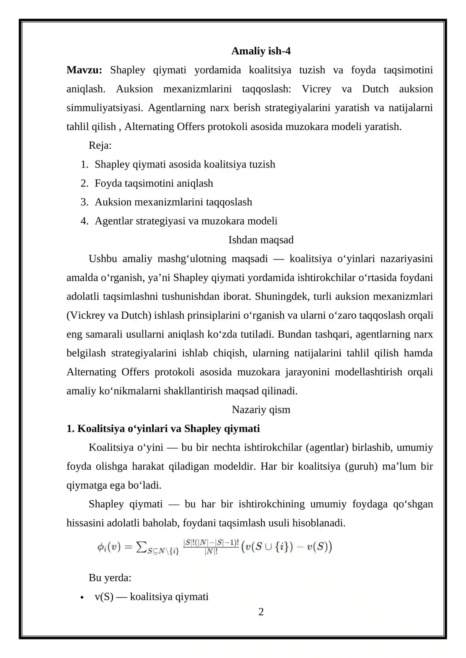 Shapley qiymati yordamida koalitsiya tuzish va foyda taqsimotini aniqlash. Auksion mexanizmlarini taqqoslash: Vicrey va Dutch auksion simmuliyatsiyasi. Agentlarning narx berish strategiyalarini yaratish va natijalarni tahlil qilish , Alternating Offers protokoli asosida muzokara modeli yaratish. 2