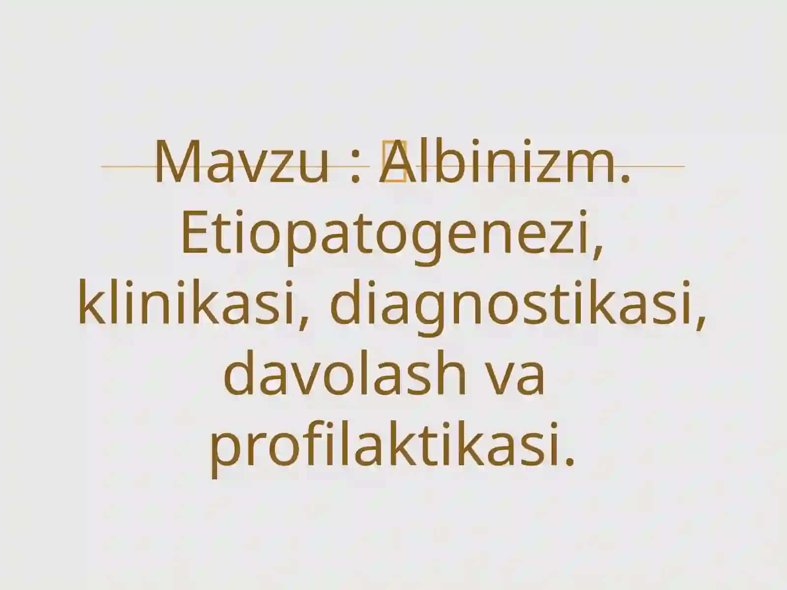 Albinizm. Etiopatogenezi, klinikasi, diagnostikasi, davolash vaprofilaktikasi 2