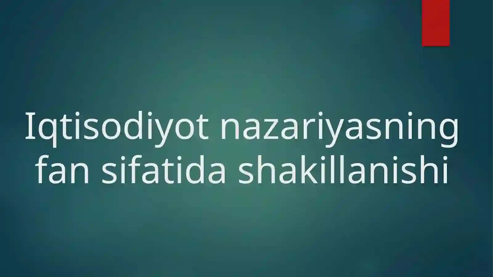 Iqtisodiyot nazariyasning fan sifatida shakillanishi 2