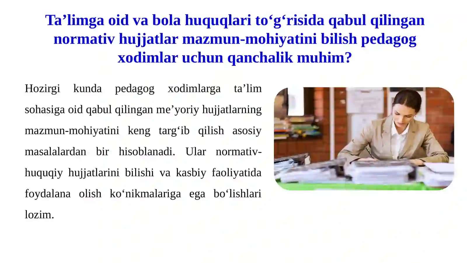 O‘zbekiston Respublikasida ta’lim sohasida olib borilayotgan davlat siyosati, ta’limga oid va bola huquqlari to‘g‘risida qabul qilingan normativ hujjatlar mazmun-mohiyati. 2