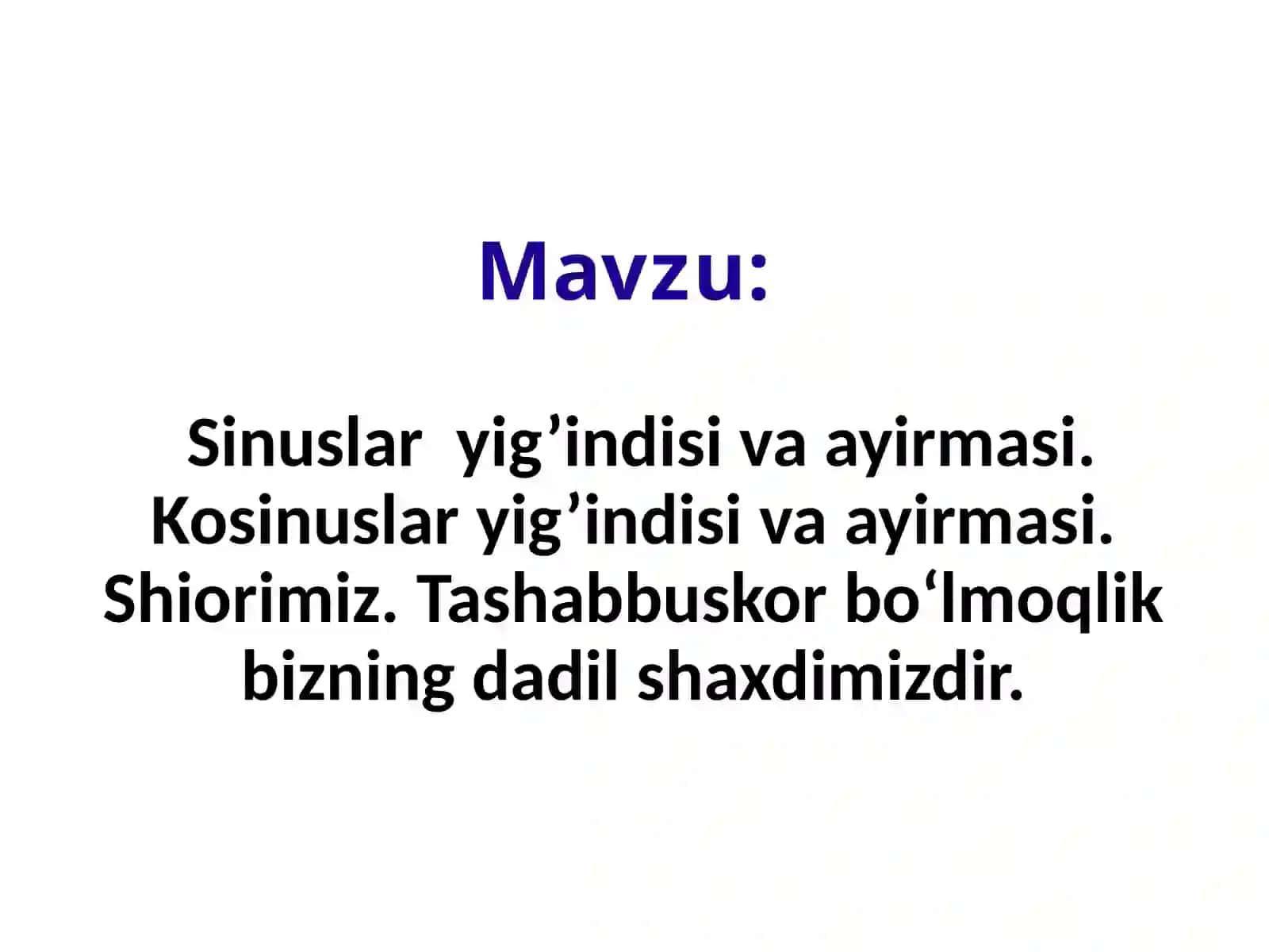 "SINUSLAR YIG‘INDISI VA AYIRMASI. KOSINUSLAR YIG‘INDISI VA AYIRMASI" MAVZUSIDA 1 SOATLIK TAYYORLAGAN OCHIQ DARSI 2
