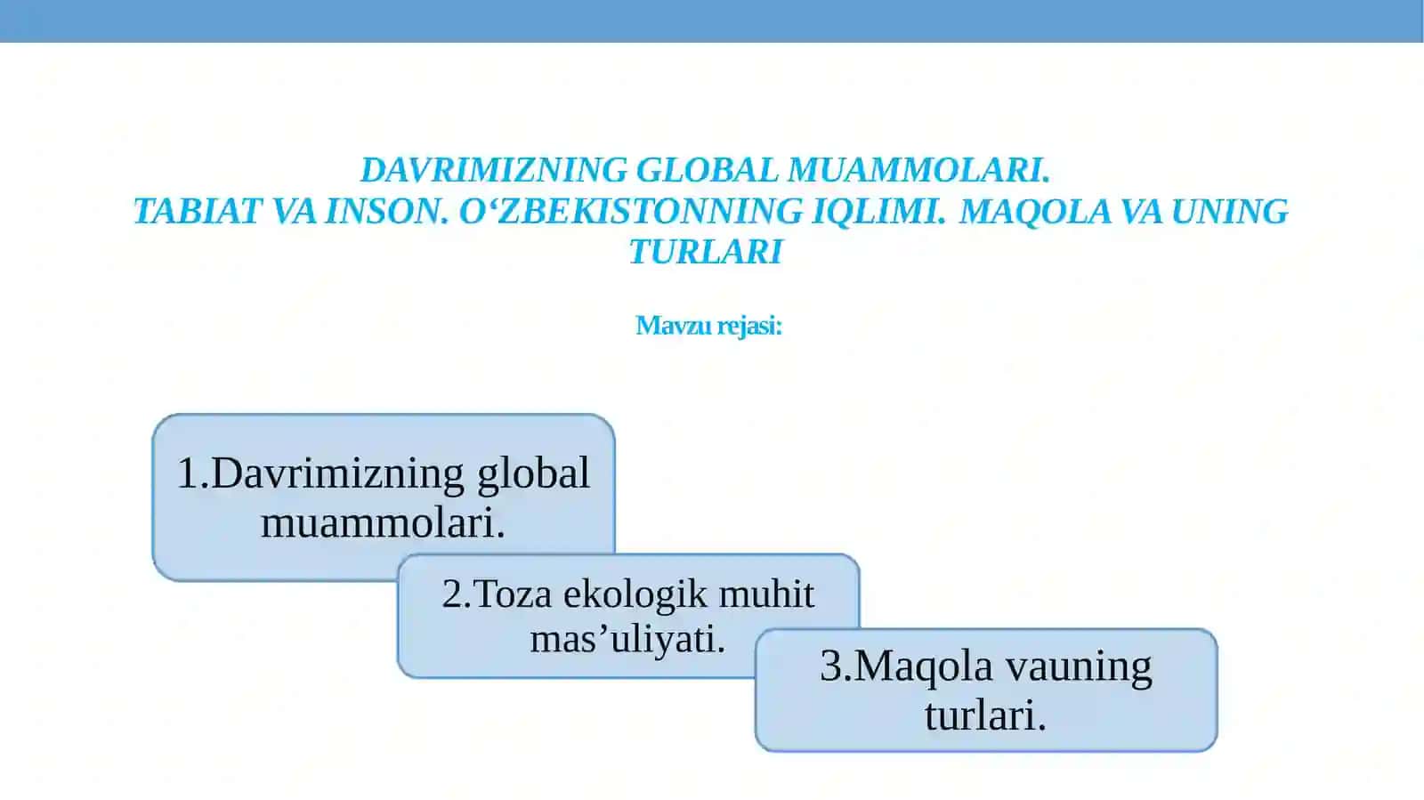 DAVRIMIZNING GLOBAL MUAMMOLARI.TABIAT VA INSON. O‘ZBEKISTONNING IQLIMI.MAQOLA VA UNING TURLARI 2