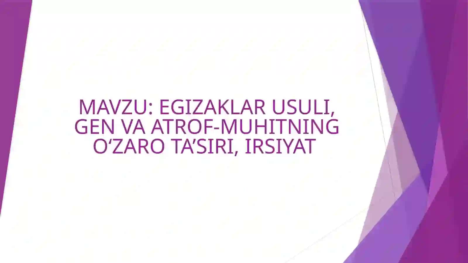 EGIZAKLAR USULI, GEN VA ATROFEGIZAKLAR USULI, GEN VA ATROF-MUHITNING O‘ZARO TA’SIRI, IRSIYAT -MUHITNING O‘ZARO TA’SIRI, IRSIYAT 2