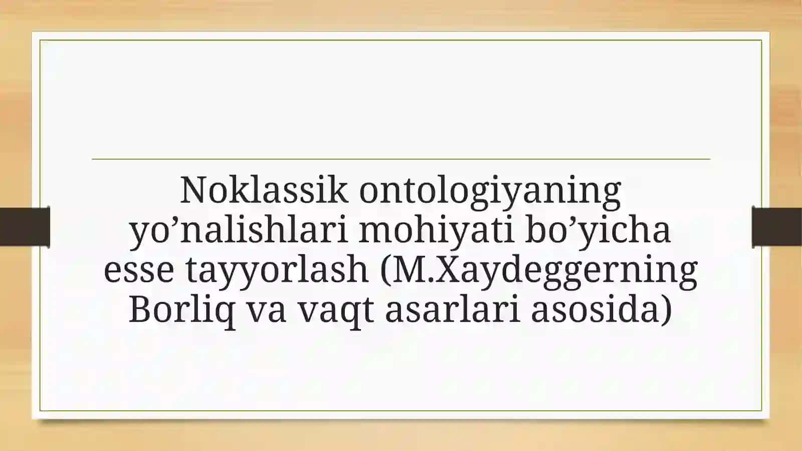 Noklassik ontologiyaning yo’nalishlari mohiyati bo’yicha essetayyorlash (M.Xaydeggerning Borliq va vaqt asari asosida) 2