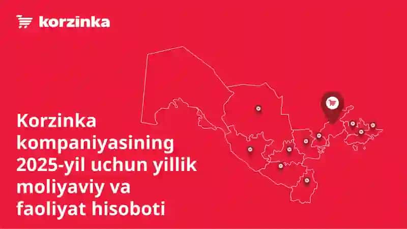Korzinka kompaniyasining 2025-yil uchun yillik moliyaviy va faoliyat hisoboti 2