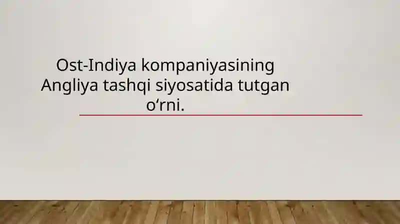 Mavzu: Ost-Indiya kompaniyasining Angliya tashqisiyosatidagi oʻrni 2