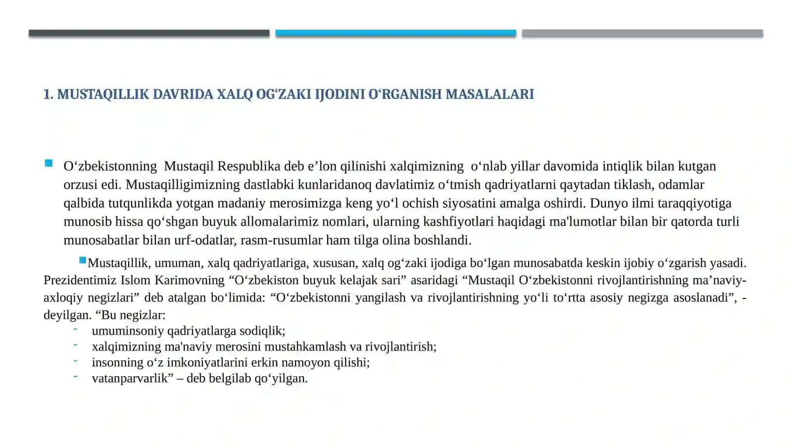 Mustaqillik davrida “O‘zbek xalq og‘zaki ijodi”ni o‘rganishning yetakchi masalalari. Folklor ma'naviy tarbiyaning poydevori. Xalq og‘zaki ijodi so‘z san'ati sifatida. Qadimgi davr folklori. Mif, afsona, rivoyat, naql. Mavsumiy va Oilaviy marosim folklori namunalari va ularning badiiyati. Xalq qo`shiqlari. Mehnat qo‘shiqlari va termalar. Lirik qo‘shiqlar 2