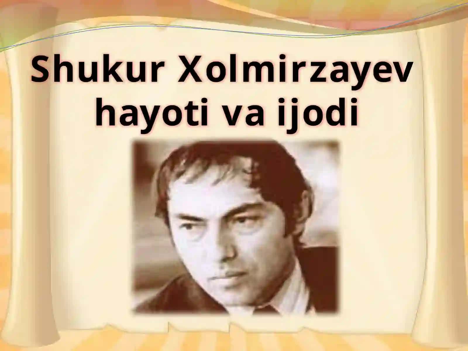 Shukur Xolmirzayev hayoti va ijodi 2