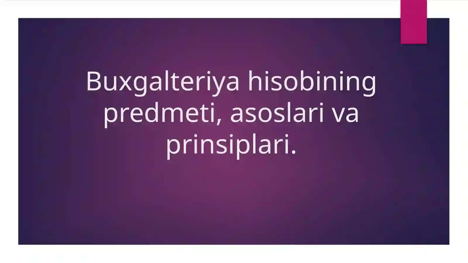 Buxgalteriya hisobining predmeti, asoslari va prinsiplari 2