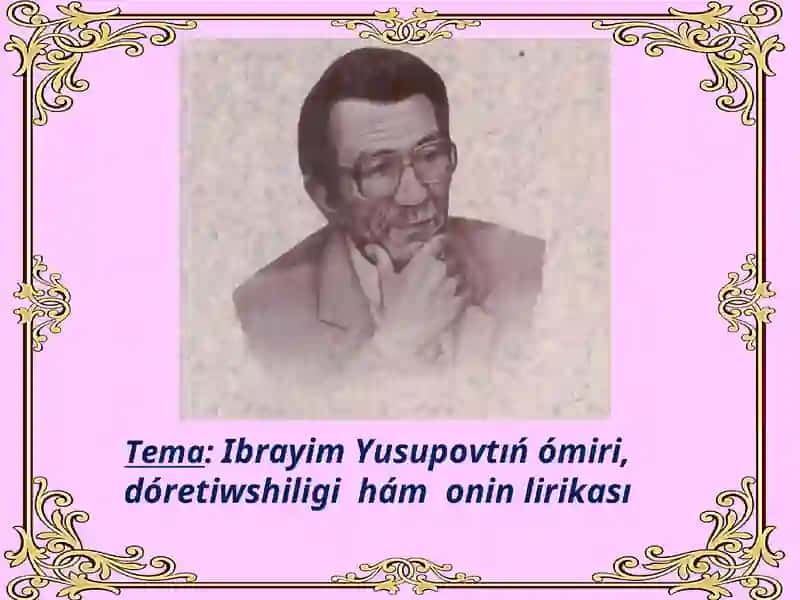Ibrayım Yusupovtıń ómiri,dóretiwshiligi hám onıń lirikası 2