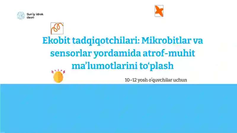 Ekobit tadqiqotchilari: Mikrobitlar va sensorlar yordamida atrof-muhit ma’lumotlarini to‘plash 2