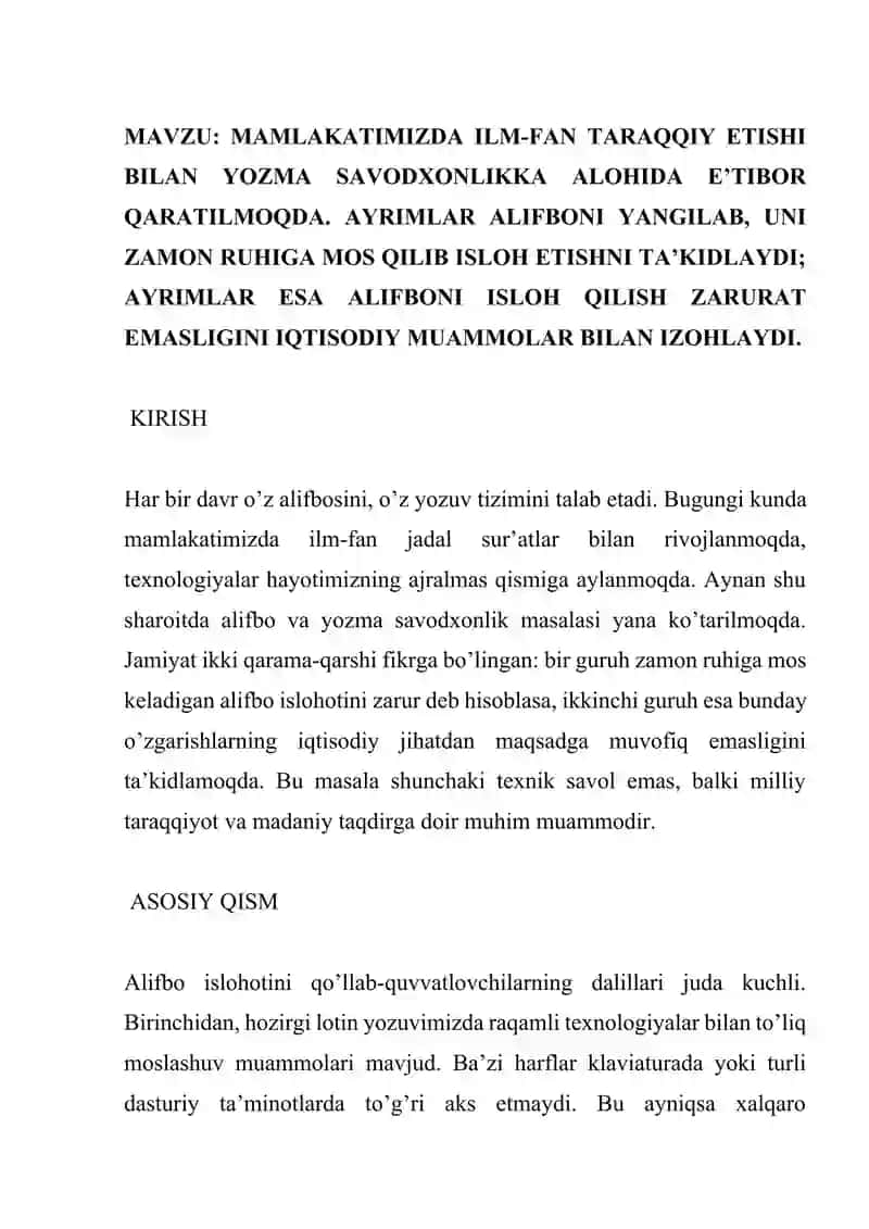 MAMLAKATIMIZDA ILM-FAN TARAQQIY ETISHI BILAN YOZMA SAVODXONLIKKA ALOHIDA E'TIBOR QARATILMOQDA. AYRIMLAR ALIFBONI YANGILAB, UNI ZAMON RUHIGA MOS QILIB ISLOH ETISHNI TA'KIDLAYDI; AYRIMLAR ESA ALIFBONI ISLOH QILISH ZARURAT EMASLIGINI IQTISODIY MUAMMOLAR BILAN IZOHLAYDI. Esse 2