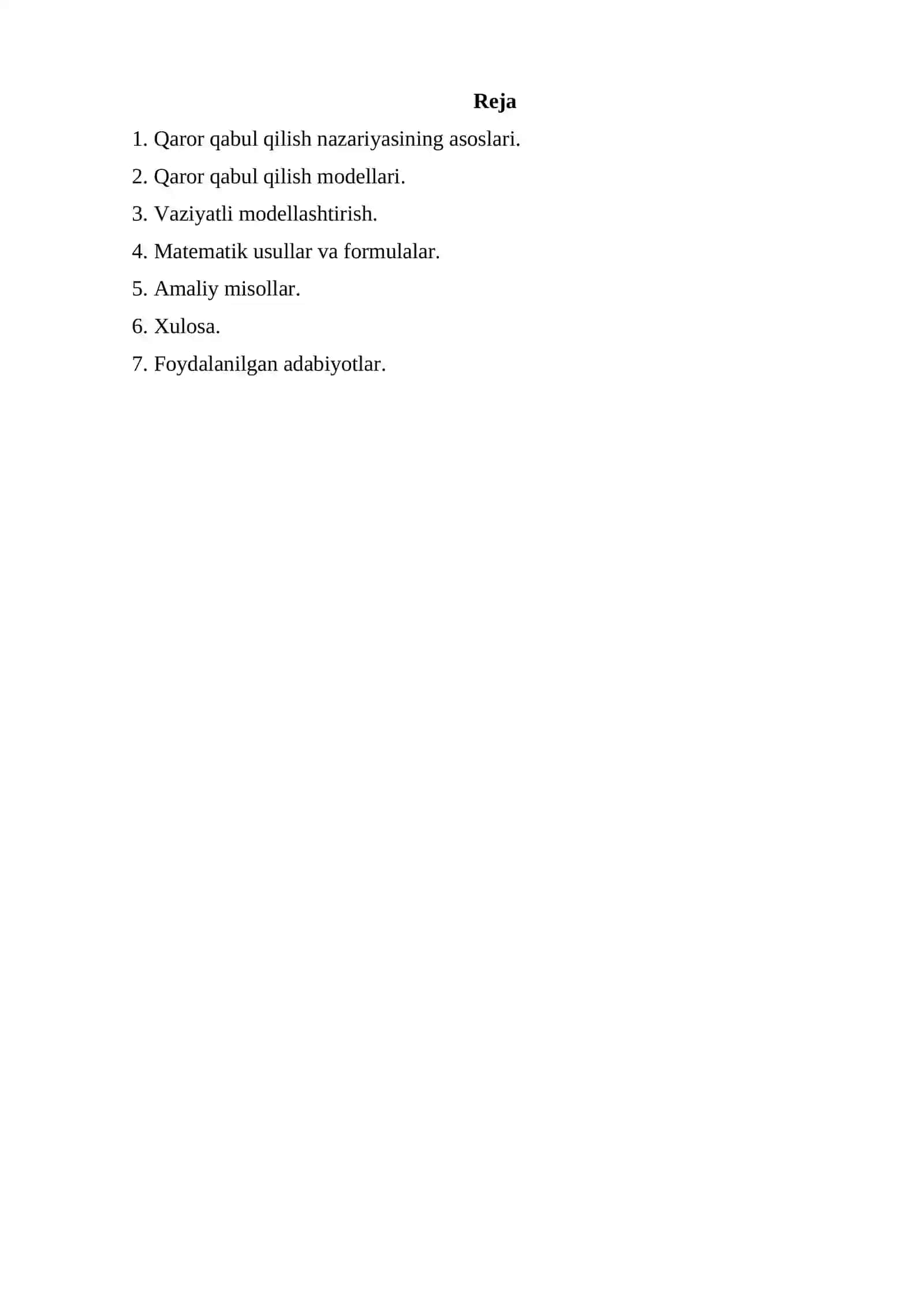 Qaror qabul qilish va vaziyatli modellashtirish asoslari  1. Qaror qabul qilish nazariyasining asoslari.  2. Qaror qabul qilish modellari.  3. Vaziyatli modellashtirish.  4. Matematik usullar va formulalar.   5. Amaliy misollar.  6. Xulosa.  7. Foydalanilgan adabiyotlar. 2