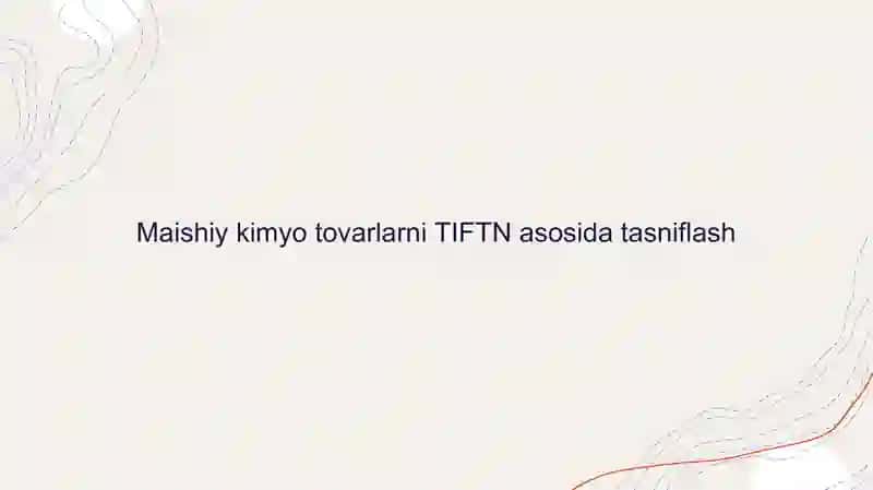 Maishiy kimyo tovarlari TIFTN asosida tasniflanadi 2