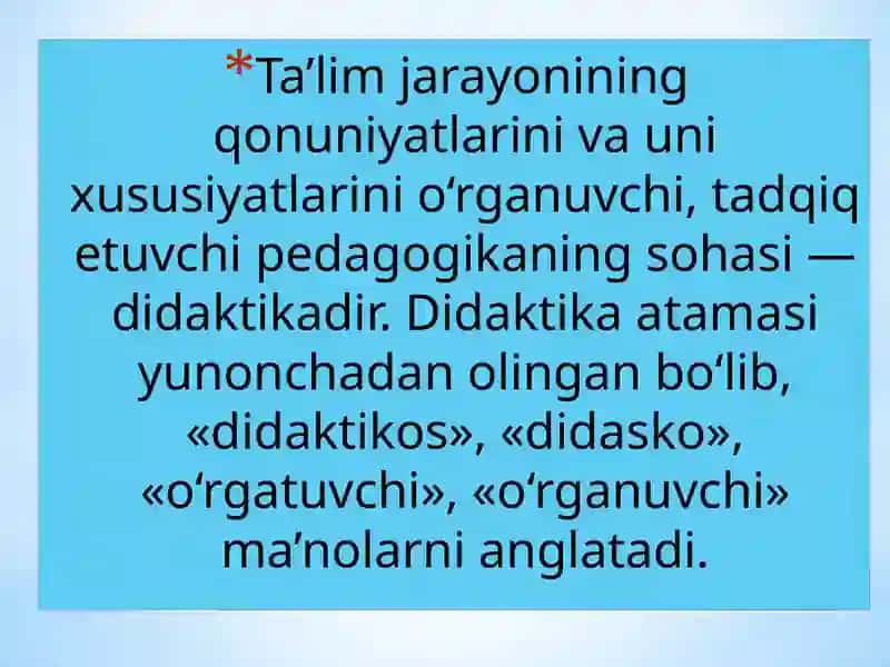 DIDAKTIKA – PEDAGOGIK TA’LIM NAZARIYASI. O’QITISH JARAYONI YAXLIT TIZIM SIFATIDA 2