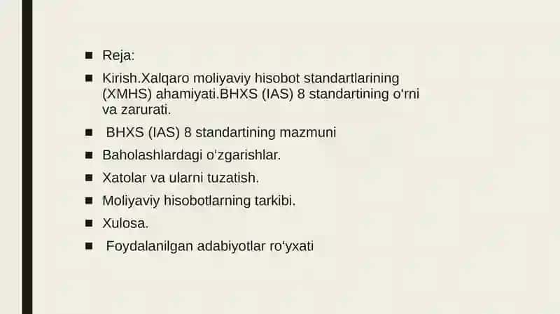BHXS (IAS) 8 “Hisob siyosatlari, buxgalteriya hisobi maqsadida baholashlardagi o‘zgarishlar va xatolar” standartining mazmuni va qo‘llanilishi. Moliyaviy hisobotlarning tarkibi. 2