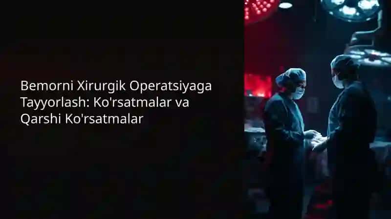 Bemorni Xirurgik Operatsiyaga Tayyorlash: Ko'rsatmalar va Qarshi Ko'rsatmalar 2