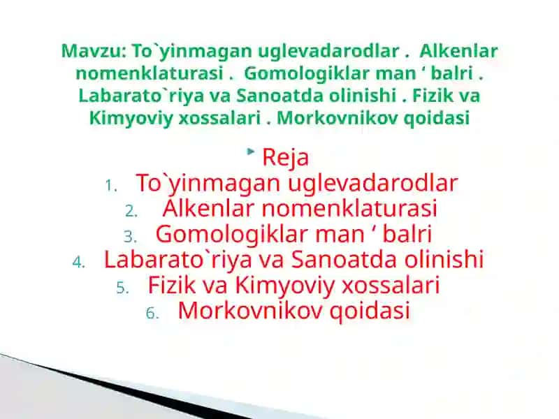 To‘yinmagan uglevadarodlar.  Alkenlar nomenklaturasi. Gomologiklar manbalari. Labaratoriya va sanoatda olinishi. Fizik va kimyoviy xossalari . Morkovnikov qoidasi 2