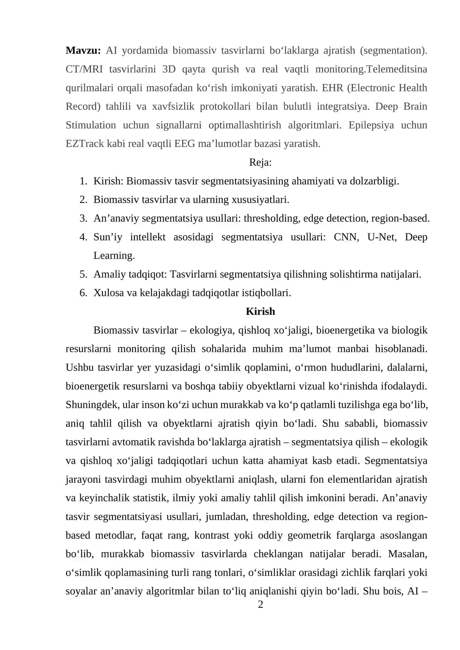 AI yordamida biomassiv tasvirlarni bo‘laklarga ajratish (segmentation). CT/MRI tasvirlarini 3D qayta qurish va real vaqtli monitoring.Telemeditsina qurilmalari orqali masofadan ko‘rish imkoniyati yaratish. EHR (Electronic Health Record) tahlili va xavfsizlik protokollari bilan bulutli integratsiya. Deep Brain Stimulation uchun signallarni optimallashtirish algoritmlari. Epilepsiya uchun EZTrack kabi real vaqtli EEG ma’lumotlar bazasi yaratish. 2