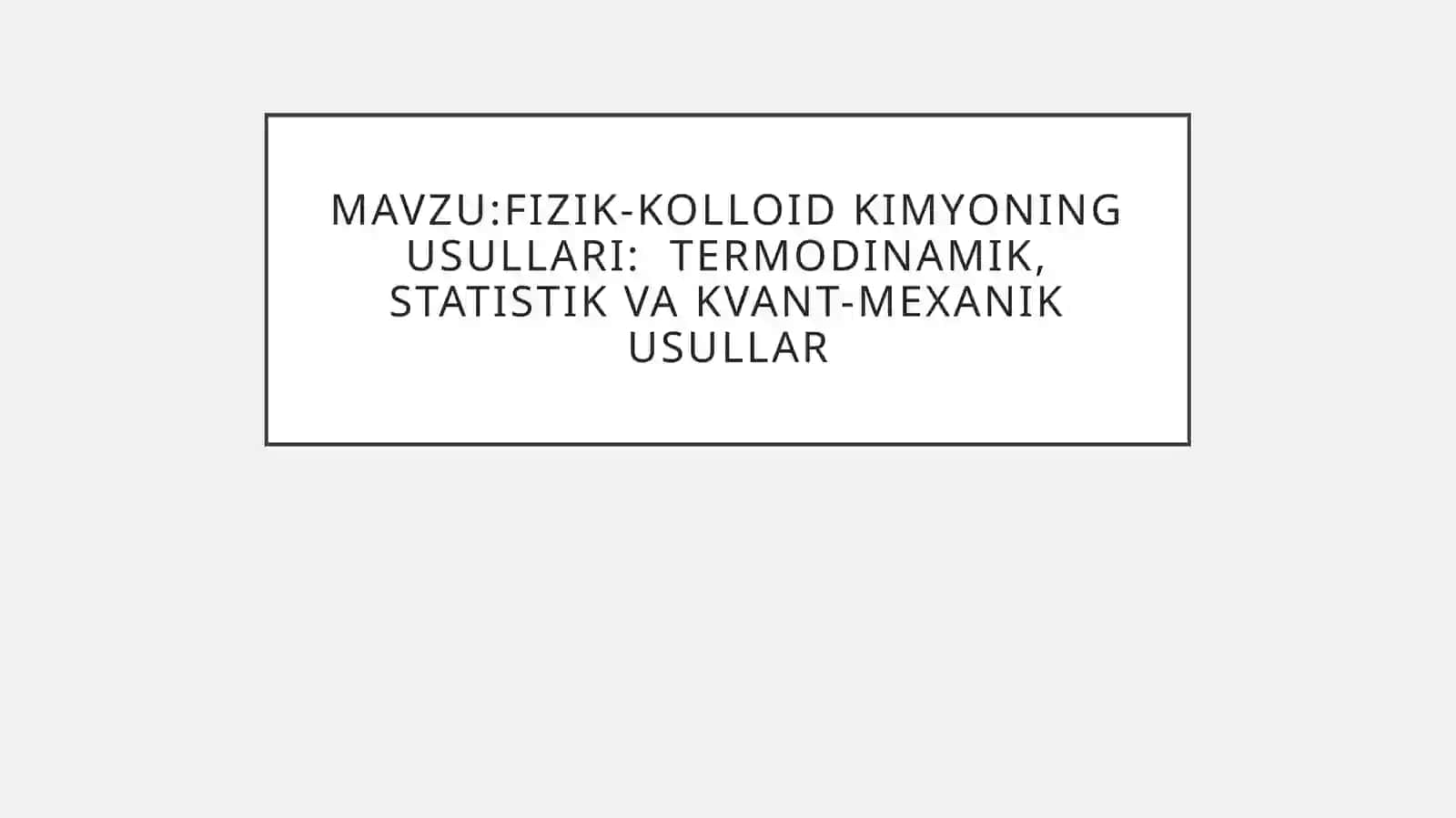 Fizik-kolloid kimyoning usullari:  termodinamik, statistik va kvant-mexanik usullar 2