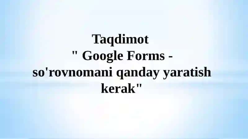 Google Forms - so'rovnomani qanday yaratish kerak 2
