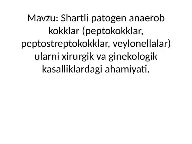 Osiyo Xalqaro Universiteti Tibbiyot Fakulteti 35-dav 24-Guruh - Mavzu: Shartli patogen anaerob kokklar 2