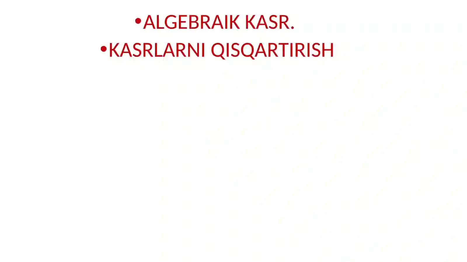 Matematika: Algebraik kasr kasrlarni qisqartirish mavzusidan dars ishlanma 2