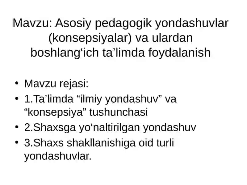 Asosiy pedagogik yondashuvlar (konsepsiyalar) va ulardanboshlang‘ich ta’limda foydalanish 2