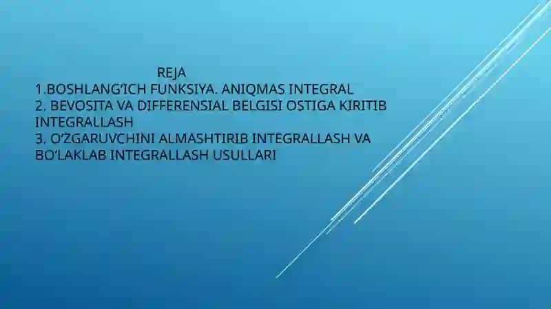 Boshlang‘ich funksiya. Aniqmas integral. Integrallash usullari 2