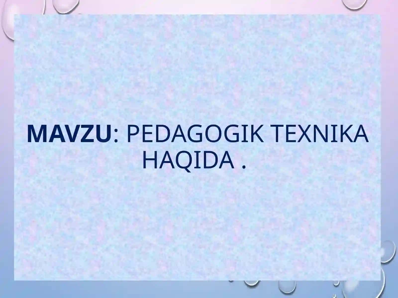 pedagogiKtexnikahaqida 2