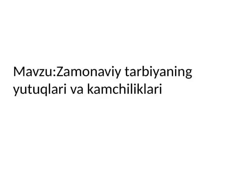 Zamonaviy tarbiyaning yutuqlari va kamchiliklari 2