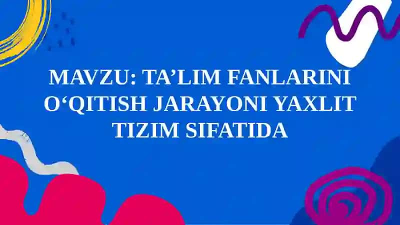 Ta'lim Fanlarini O'qitish Jarayoni Yaxlit Tizim Sifatida 2