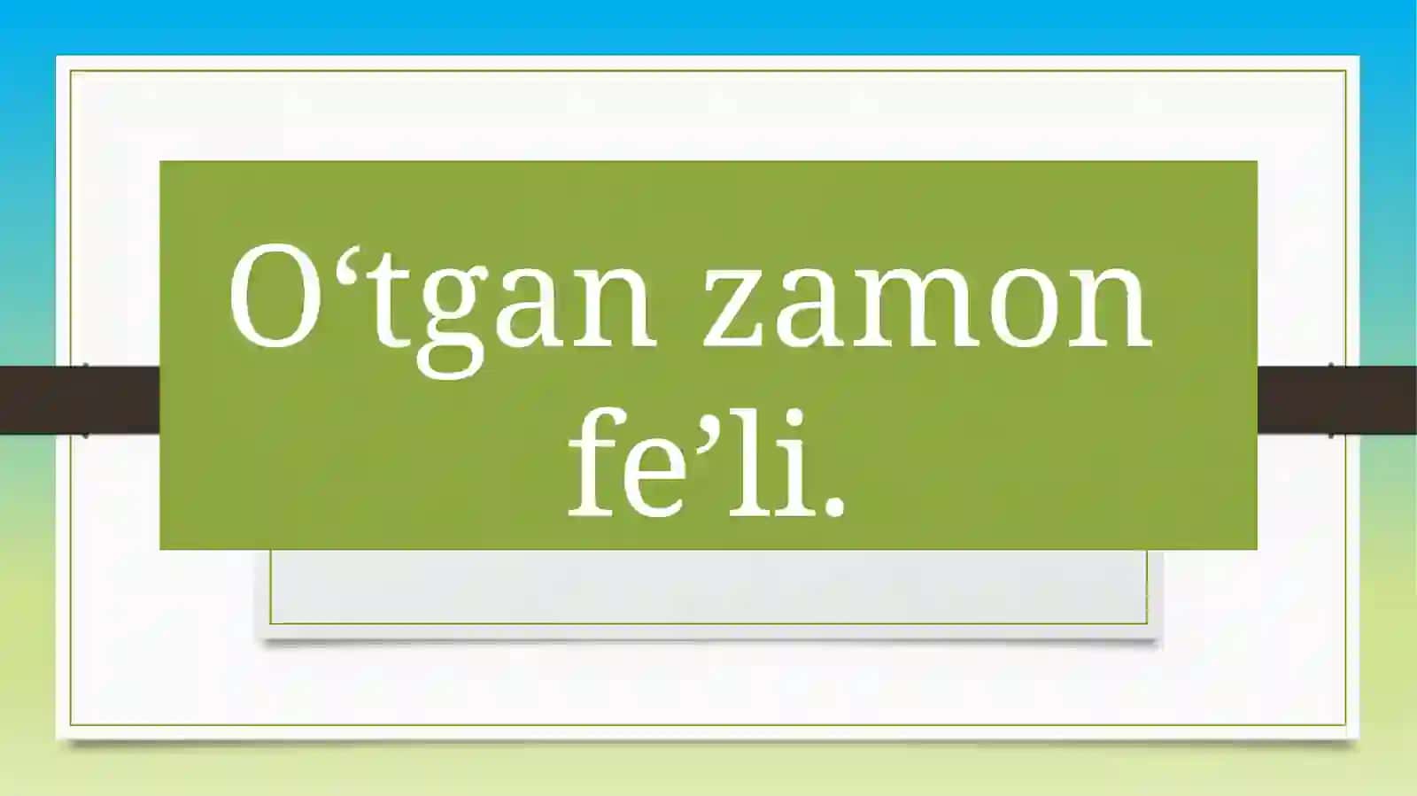 4- sinf ona tili fani ‘’O'tgan zamon fe'li’’ mavzusida tayyorlaga dars ishlanma taqdimoti 2