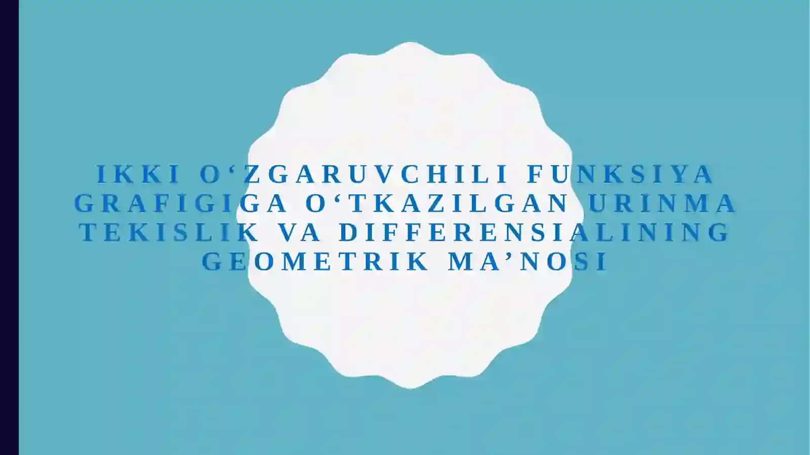 Ikki oʻzgaruvchili funksiya grafigiga oʻtkazilgan urinma tekislik va differensialining geometrik ma’nosi 2