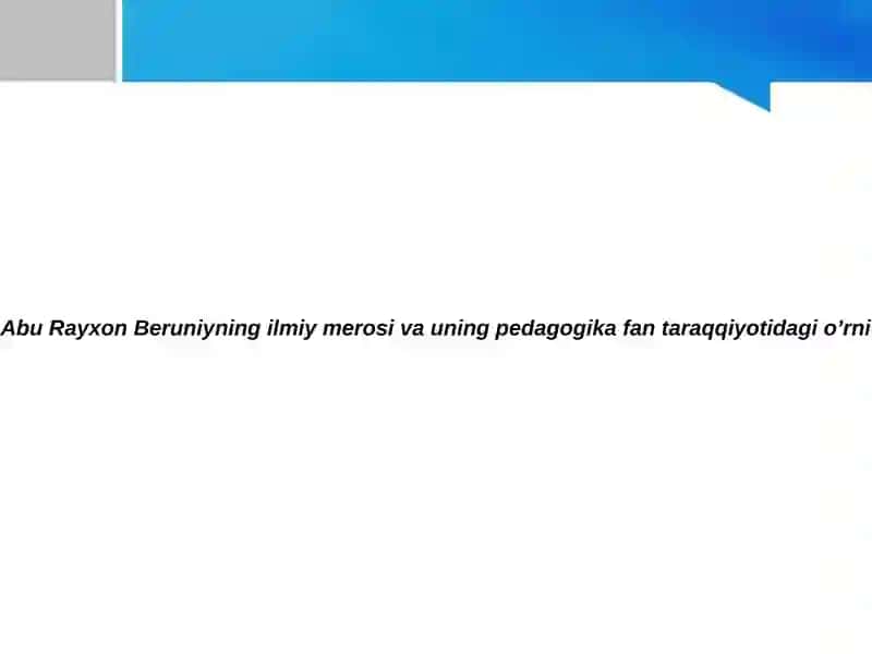 Abu Rayxon Beruniyning ilmiy merosi va uning pedagogika fan taraqqiyotidagi o’rni 2