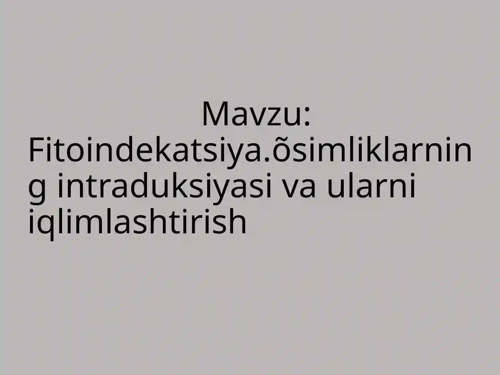 Fitoindekatsiya. O'simliklarning intraduksiyasi va ularni iqlimlashtirish 2