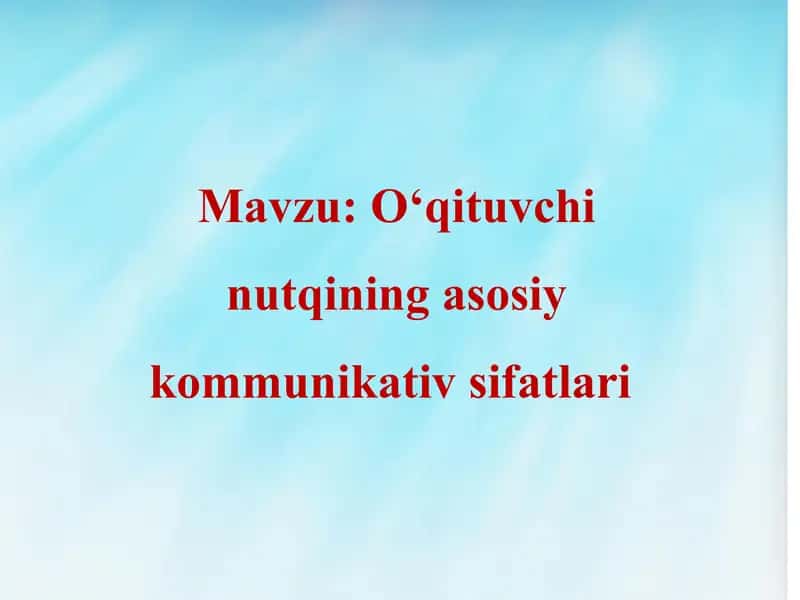 O‘qituvchi nutqining asosiy kommunikativ sifatlari 2