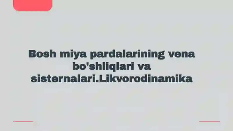 bosh miya pardalarining vena bo'shliqlari va sisternalari.Likvor suyuqligi 2