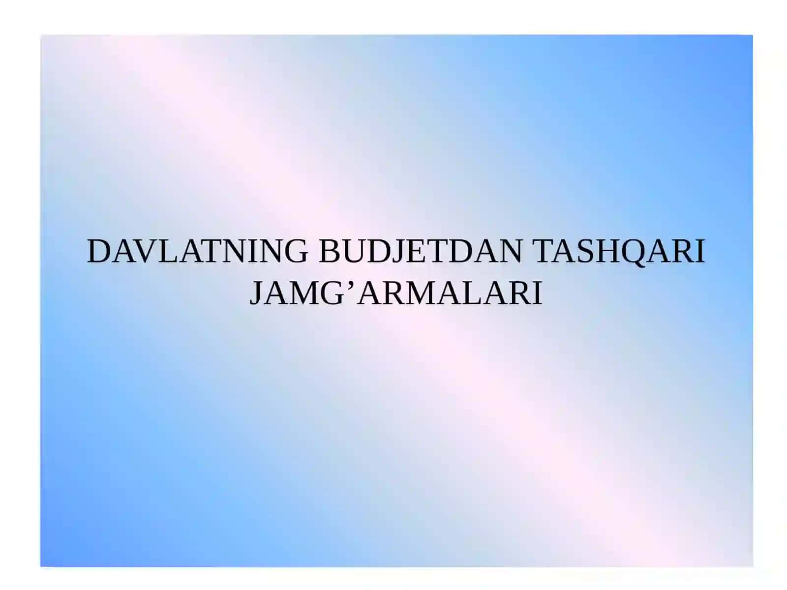 DAVLATNING BUDJETDAN TASHQARI JAMG’ARMALARI 2