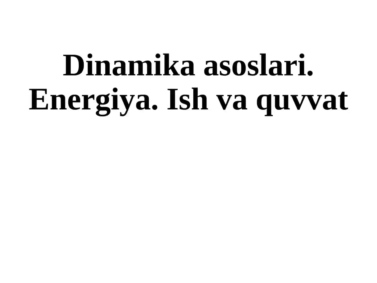 Dinamika asoslari. Energiya. Ish va quvvat 2