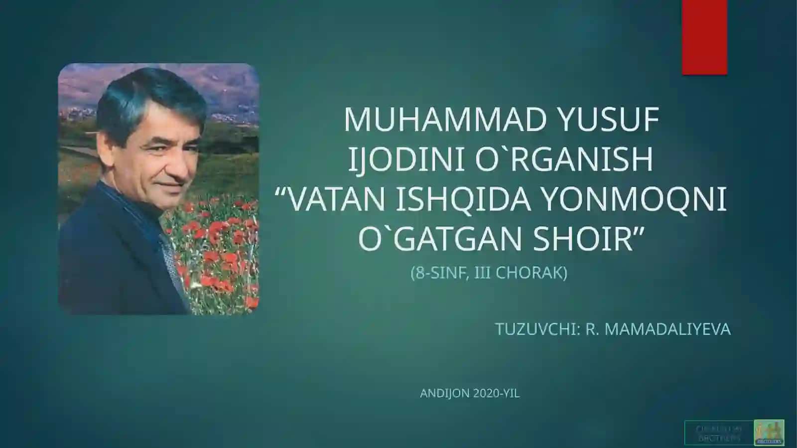 ONA TILI VA ADABIYOT FANI O`QITUVCHISI RA’NOXON IBROHIMJONOVNA MAMADALIYEVANING 8-SINFLARDA MUHAMMAD YUSUF HAYOTI VA IJODINI O`RGANISH BO`YICHA “ENG YAXSHI DARS ISHLANMA” TANLOVIGA TAYYORLANGAN DARS ISHLANMASI 2