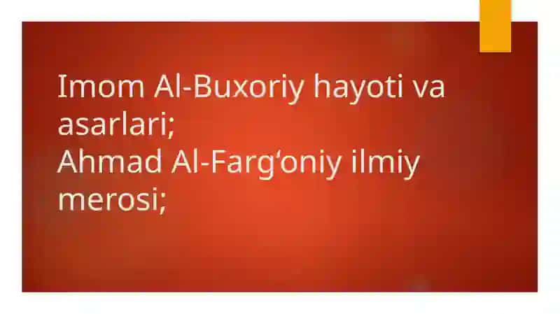 Imom Al-Buxoriy hayoti va asarlari; Ahmad Al-Farg‘oniy ilmiy merosi; 2