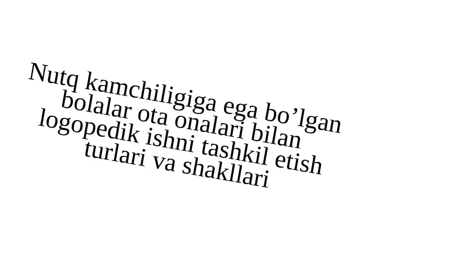 Nutq kamchiligiga ega bo‘lgan bolalar ota-onalari bilan logopedik ishni tashkil etish turlari va shakllari 2