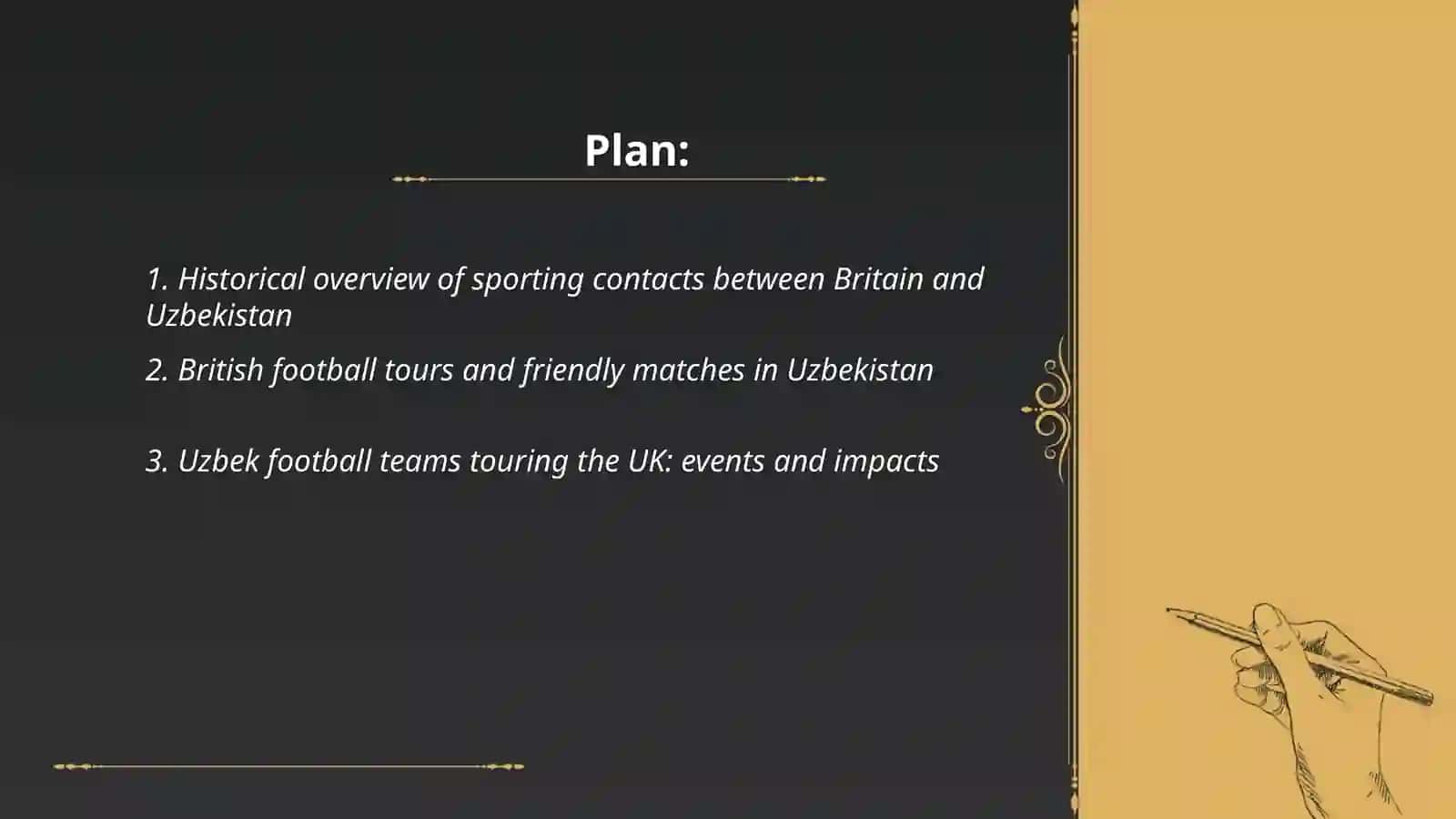 Plan: 1. Historical overview of sporting contacts between Britain and Uzbekistan 2. British football tours and friendly matches in Uzbekistan 3. Uzbek football teams touring the UK: events and impacts 2